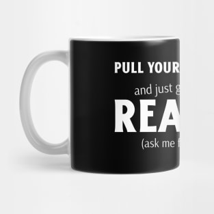 Pull Yourself Together, just get a really good... Mug